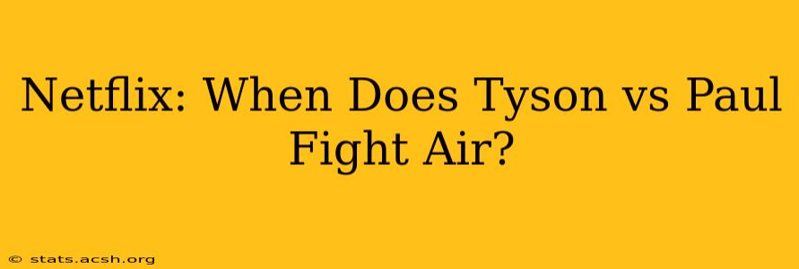 Netflix: When Does Tyson vs Paul Fight Air?