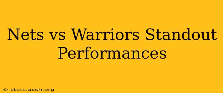 Nets vs Warriors Standout Performances