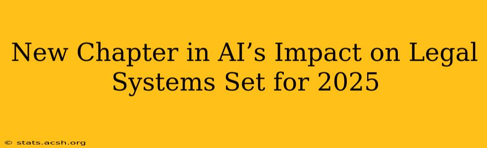 New Chapter in AI’s Impact on Legal Systems Set for 2025