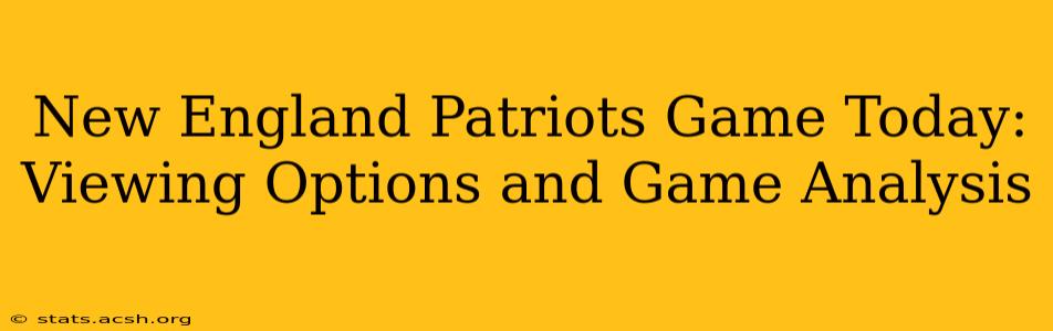 New England Patriots Game Today: Viewing Options and Game Analysis