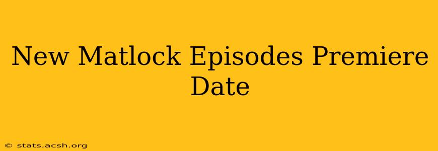 New Matlock Episodes Premiere Date