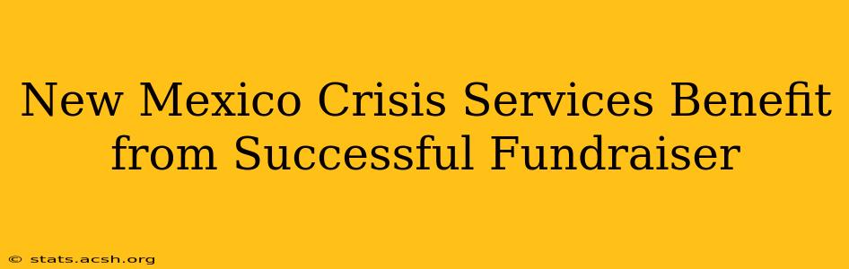 New Mexico Crisis Services Benefit from Successful Fundraiser