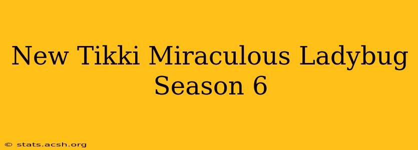 New Tikki Miraculous Ladybug Season 6