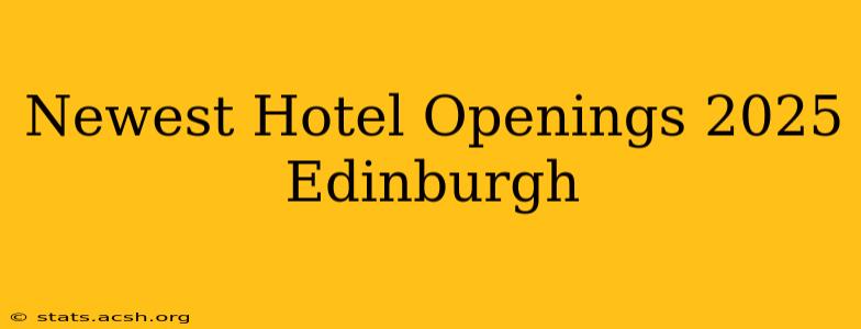 Newest Hotel Openings 2025 Edinburgh