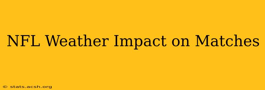 NFL Weather Impact on Matches