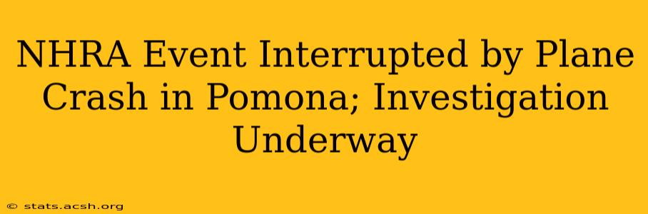 NHRA Event Interrupted by Plane Crash in Pomona; Investigation Underway