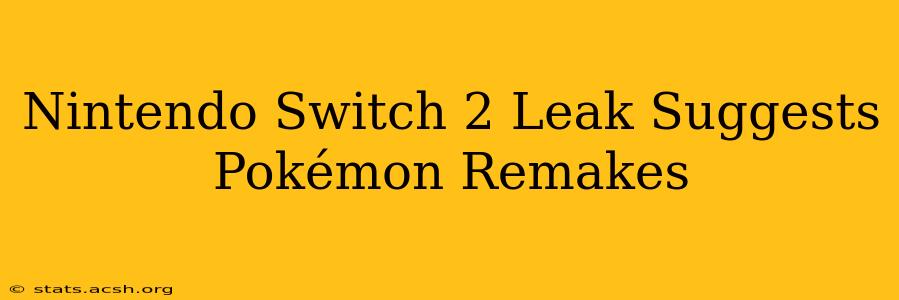 Nintendo Switch 2 Leak Suggests Pokémon Remakes