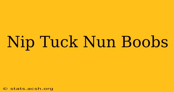 Nip Tuck Nun Boobs