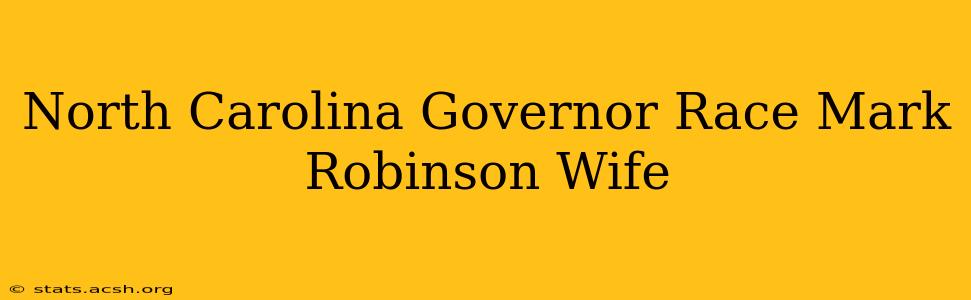 North Carolina Governor Race Mark Robinson Wife