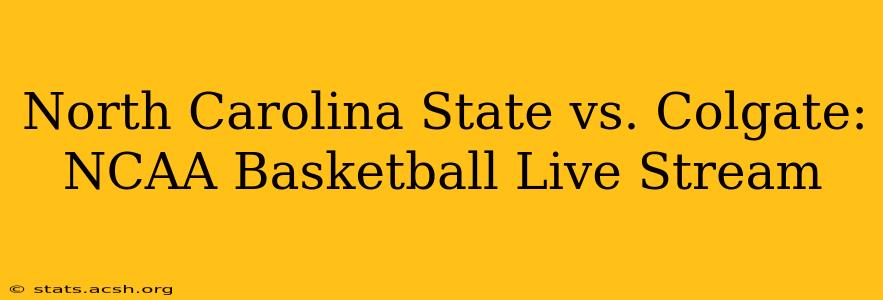 North Carolina State vs. Colgate: NCAA Basketball Live Stream