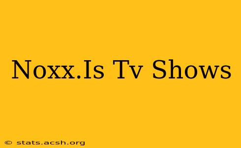 Noxx.Is Tv Shows