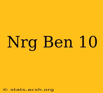 Nrg Ben 10