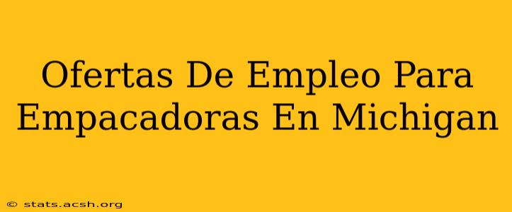 Ofertas De Empleo Para Empacadoras En Michigan