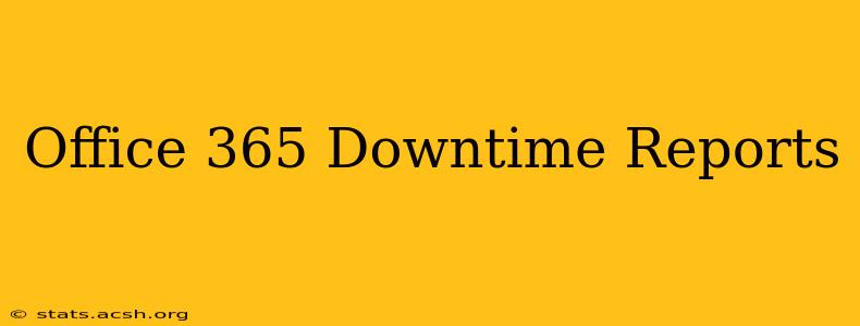 Office 365 Downtime Reports