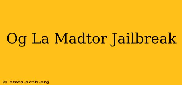 Og La Madtor Jailbreak