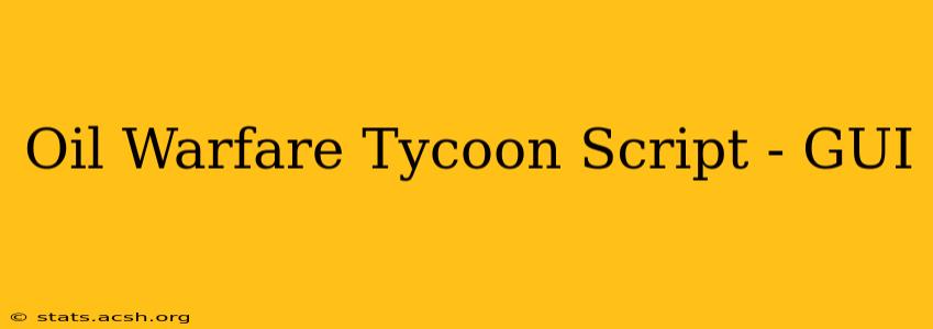 Oil Warfare Tycoon Script - GUI