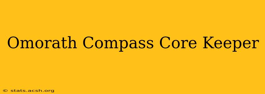 Omorath Compass Core Keeper