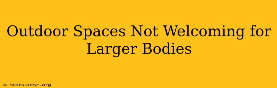 Outdoor Spaces Not Welcoming for Larger Bodies