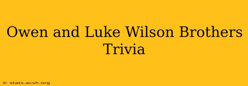 Owen and Luke Wilson Brothers Trivia