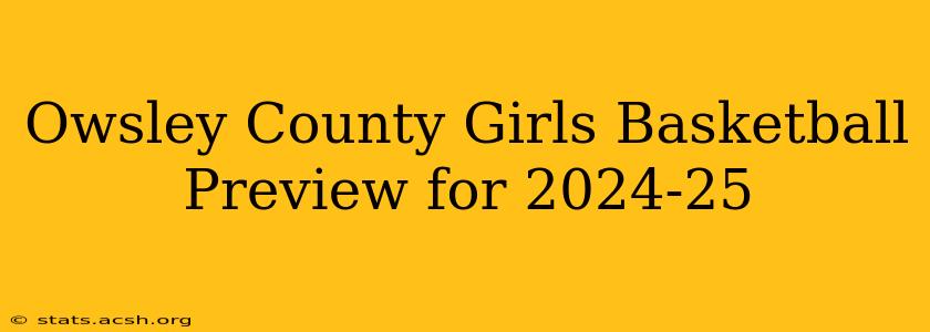 Owsley County Girls Basketball Preview for 2024-25