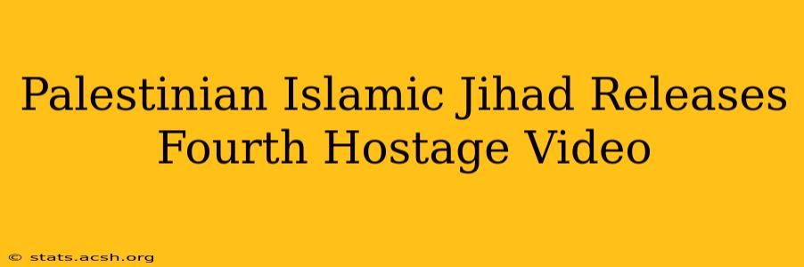 Palestinian Islamic Jihad Releases Fourth Hostage Video