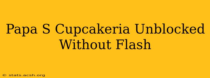 Papa S Cupcakeria Unblocked Without Flash