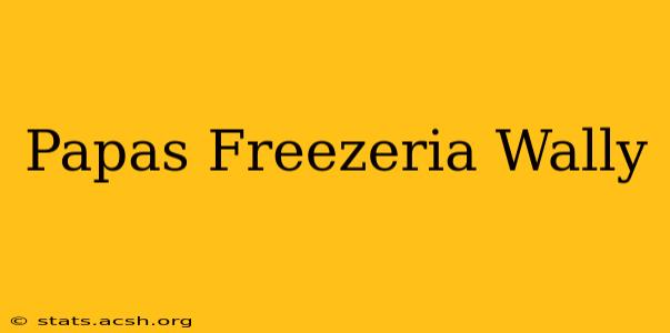 Papas Freezeria Wally