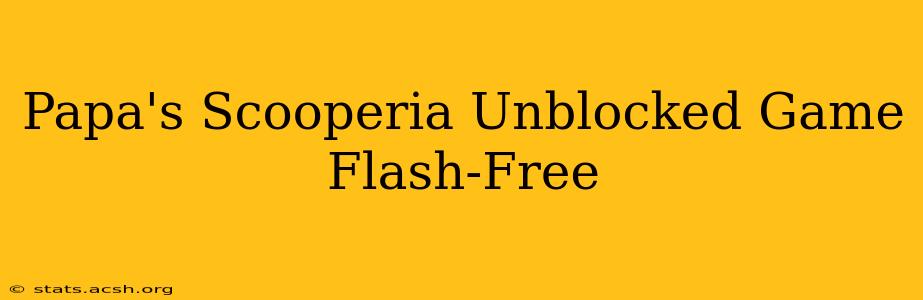 Papa's Scooperia Unblocked Game Flash-Free