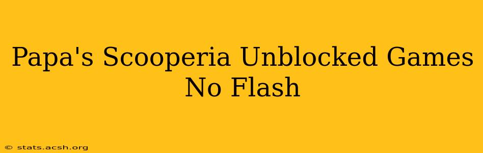 Papa's Scooperia Unblocked Games No Flash