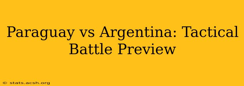 Paraguay vs Argentina: Tactical Battle Preview