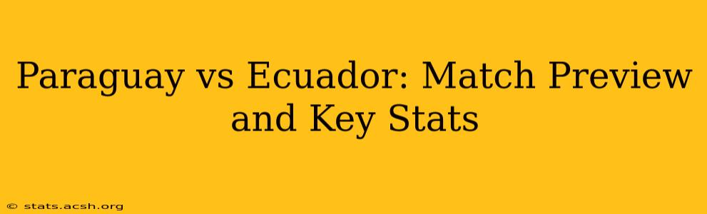 Paraguay vs Ecuador: Match Preview and Key Stats