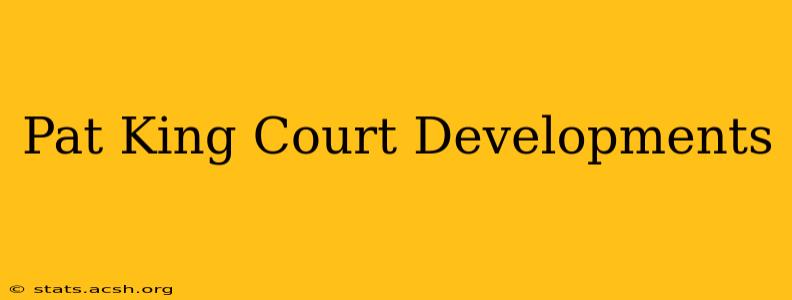 Pat King Court Developments