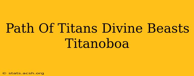 Path Of Titans Divine Beasts Titanoboa