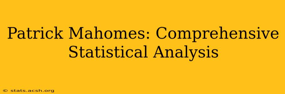 Patrick Mahomes: Comprehensive Statistical Analysis