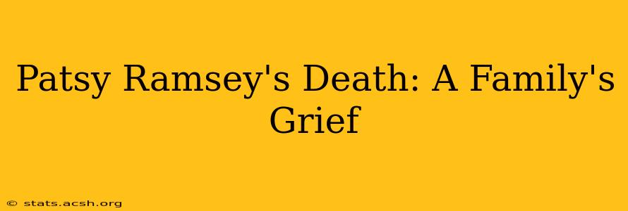 Patsy Ramsey's Death: A Family's Grief