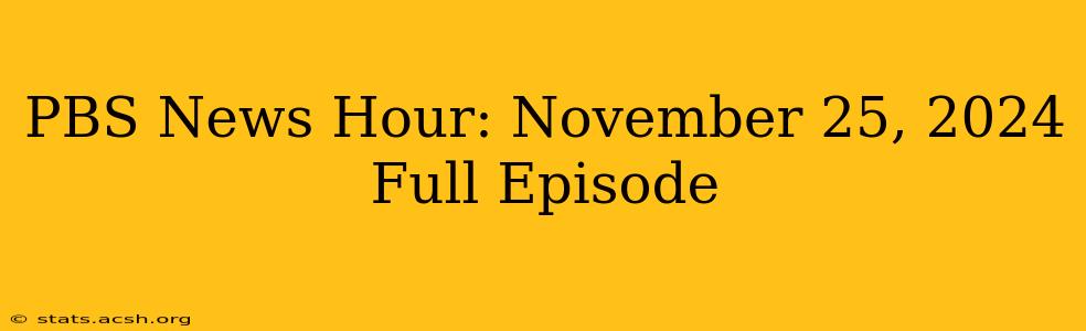 PBS News Hour: November 25, 2024 Full Episode