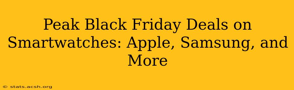 Peak Black Friday Deals on Smartwatches: Apple, Samsung, and More