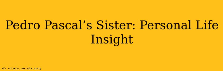 Pedro Pascal’s Sister: Personal Life Insight