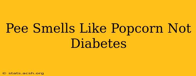 Pee Smells Like Popcorn Not Diabetes