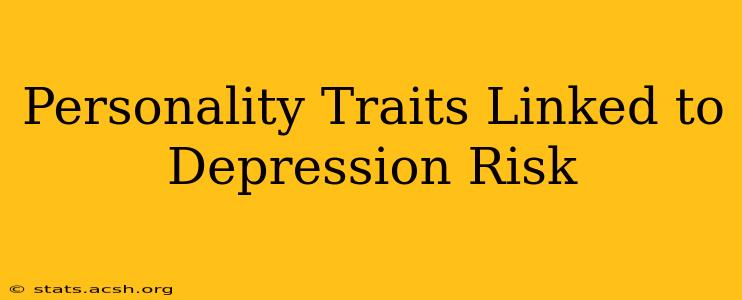 Personality Traits Linked to Depression Risk