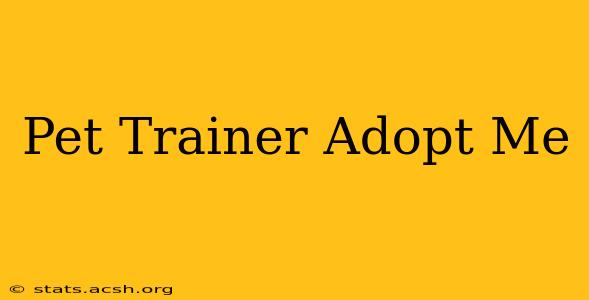 Pet Trainer Adopt Me