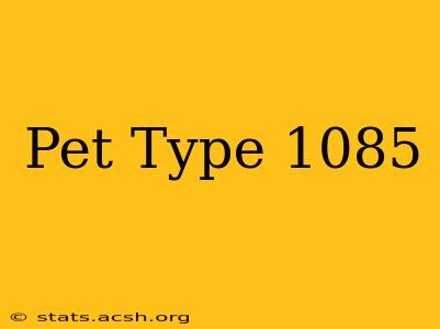 Pet Type 1085