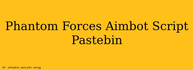 Phantom Forces Aimbot Script Pastebin