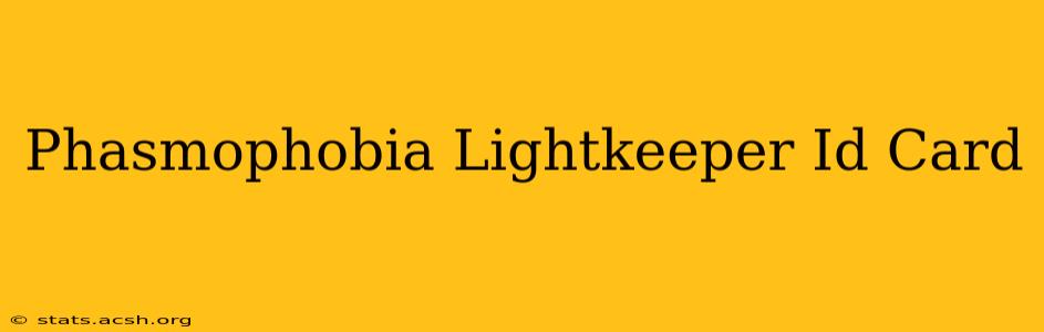 Phasmophobia Lightkeeper Id Card