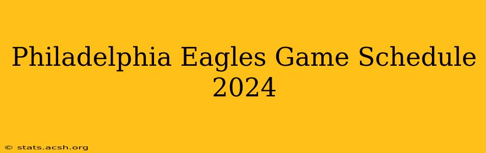 Philadelphia Eagles Game Schedule 2024