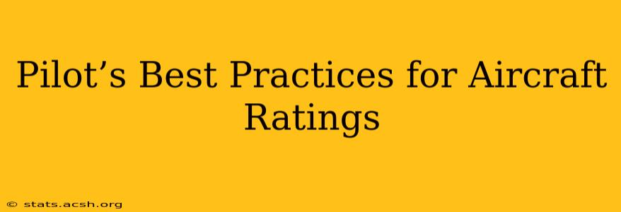 Pilot’s Best Practices for Aircraft Ratings