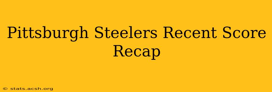 Pittsburgh Steelers Recent Score Recap