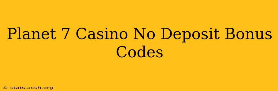 Planet 7 Casino No Deposit Bonus Codes