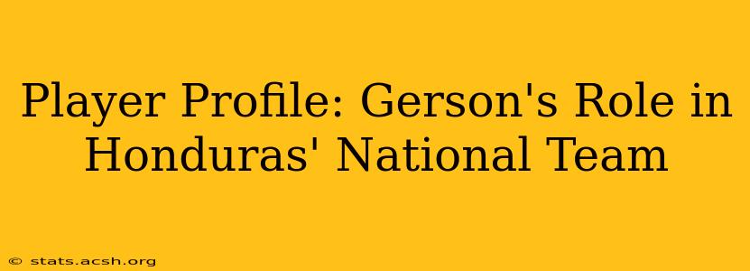 Player Profile: Gerson's Role in Honduras' National Team