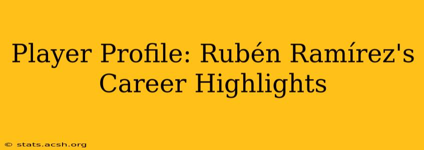 Player Profile: Rubén Ramírez's Career Highlights